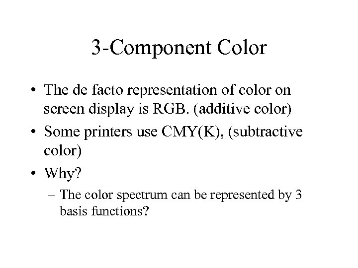 3 -Component Color • The de facto representation of color on screen display is