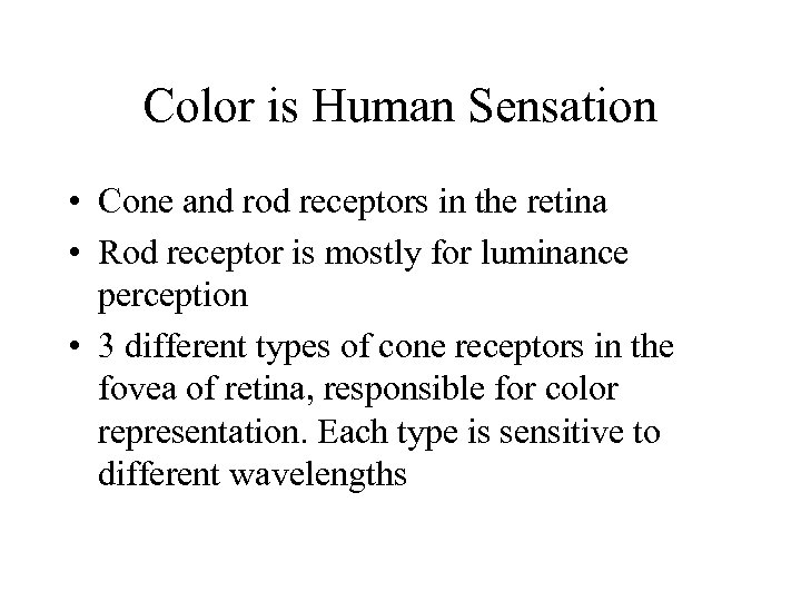 Color is Human Sensation • Cone and rod receptors in the retina • Rod