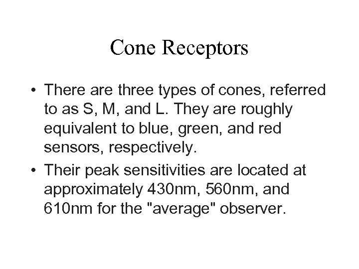 Cone Receptors • There are three types of cones, referred to as S, M,