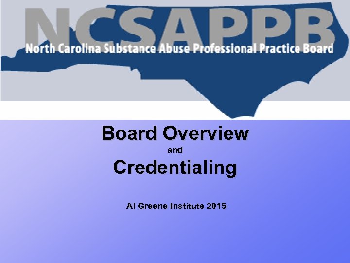 Board Overview and Credentialing Al Greene Institute 2015 