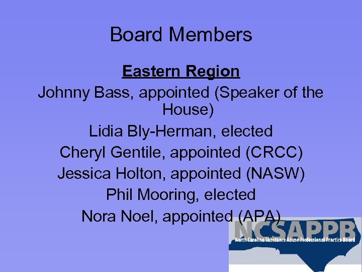 Board Members Eastern Region Johnny Bass, appointed (Speaker of the House) Lidia Bly-Herman, elected