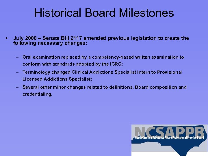 Historical Board Milestones • July 2008 – Senate Bill 2117 amended previous legislation to