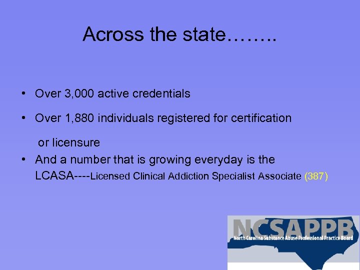 Across the state……. . • Over 3, 000 active credentials • Over 1, 880