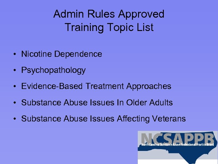 Admin Rules Approved Training Topic List • Nicotine Dependence • Psychopathology • Evidence-Based Treatment