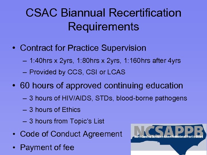 CSAC Biannual Recertification Requirements • Contract for Practice Supervision – 1: 40 hrs x