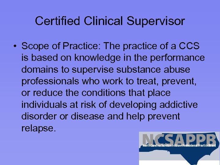 Certified Clinical Supervisor • Scope of Practice: The practice of a CCS is based