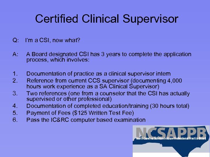 Certified Clinical Supervisor Q: I’m a CSI, now what? A: A Board designated CSI