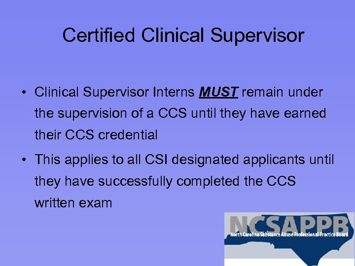 Certified Clinical Supervisor • Clinical Supervisor Interns MUST remain under the supervision of a