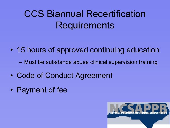 CCS Biannual Recertification Requirements • 15 hours of approved continuing education – Must be