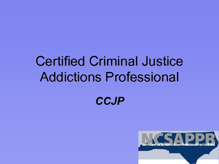 Certified Criminal Justice Addictions Professional CCJP 