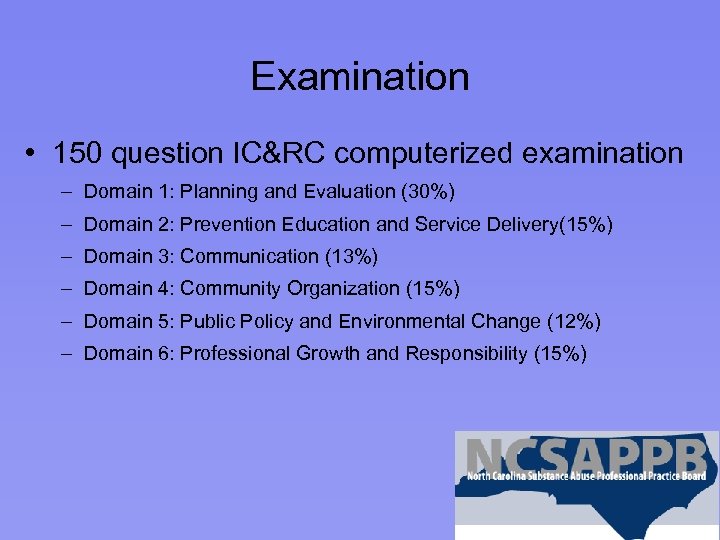 Examination • 150 question IC&RC computerized examination – Domain 1: Planning and Evaluation (30%)