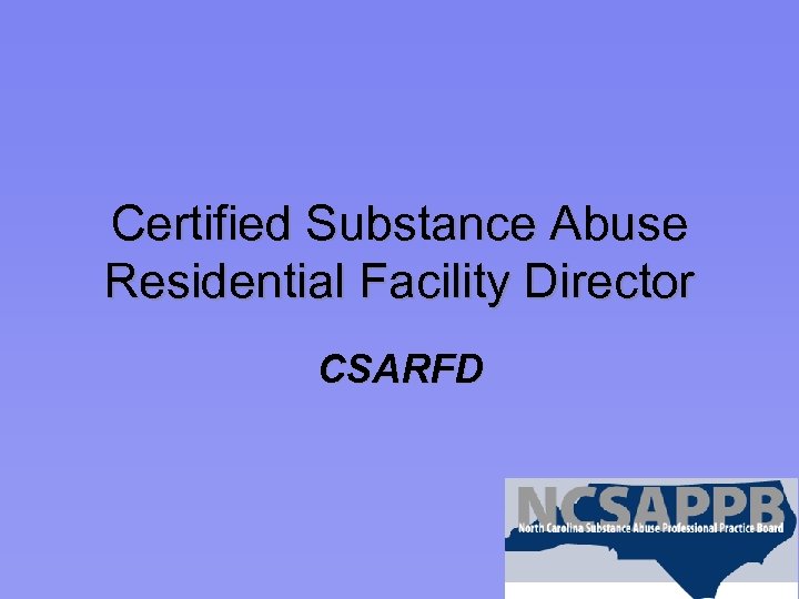 Certified Substance Abuse Residential Facility Director CSARFD 