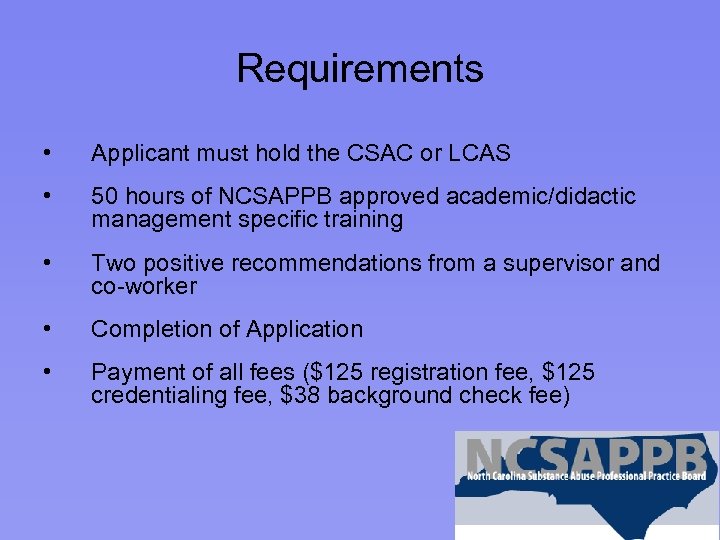 Requirements • Applicant must hold the CSAC or LCAS • 50 hours of NCSAPPB