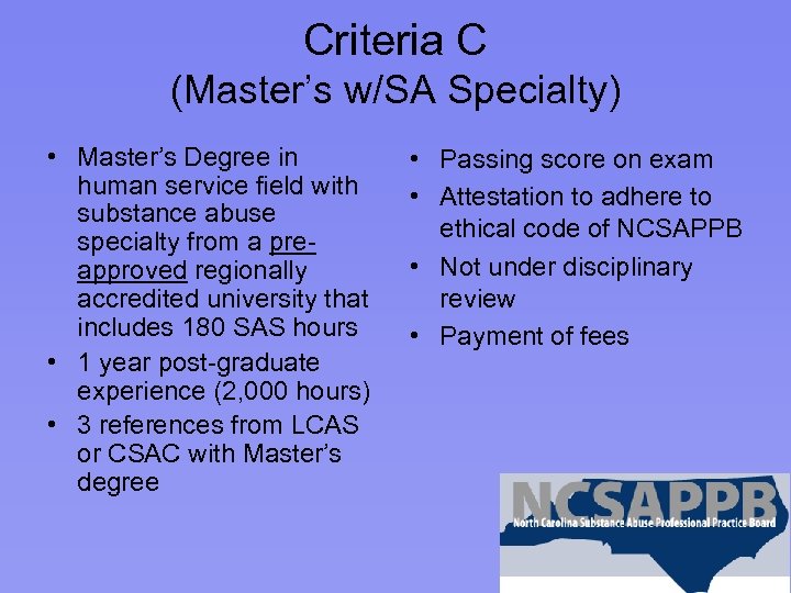 Criteria C (Master’s w/SA Specialty) • Master’s Degree in human service field with substance