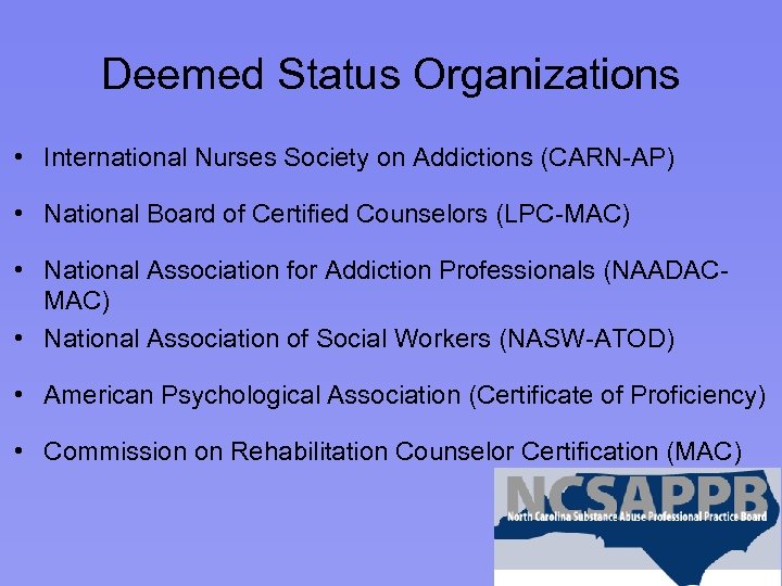 Deemed Status Organizations • International Nurses Society on Addictions (CARN-AP) • National Board of