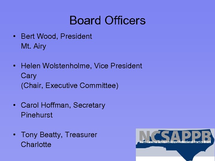 Board Officers • Bert Wood, President Mt. Airy • Helen Wolstenholme, Vice President Cary