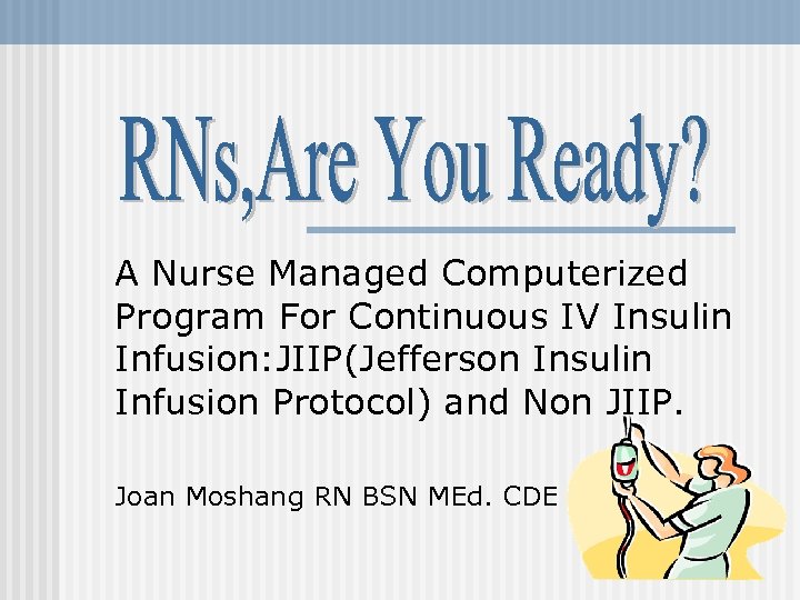 A Nurse Managed Computerized Program For Continuous IV Insulin Infusion: JIIP(Jefferson Insulin Infusion Protocol)