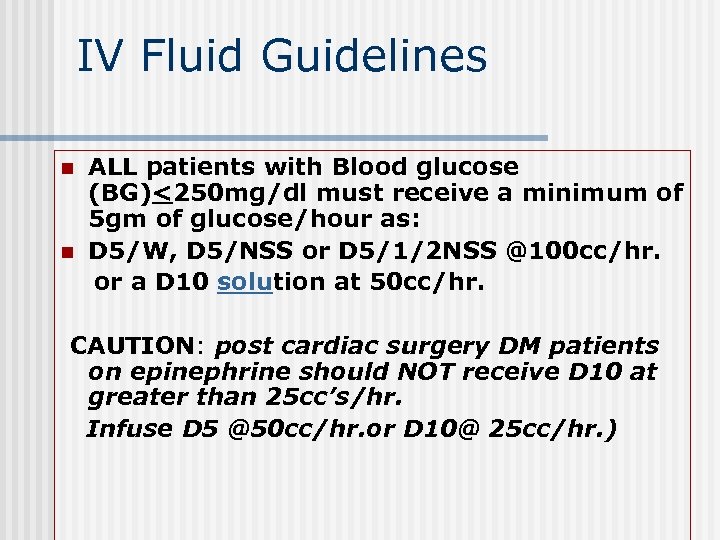 IV Fluid Guidelines n n ALL patients with Blood glucose (BG)<250 mg/dl must receive