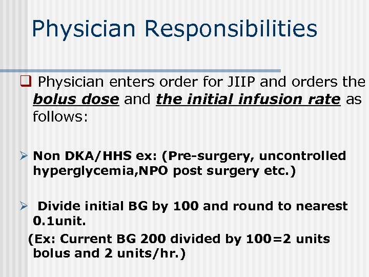 Physician Responsibilities q Physician enters order for JIIP and orders the bolus dose and