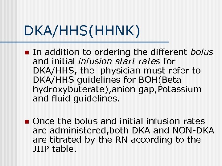 DKA/HHS(HHNK) n In addition to ordering the different bolus and initial infusion start rates