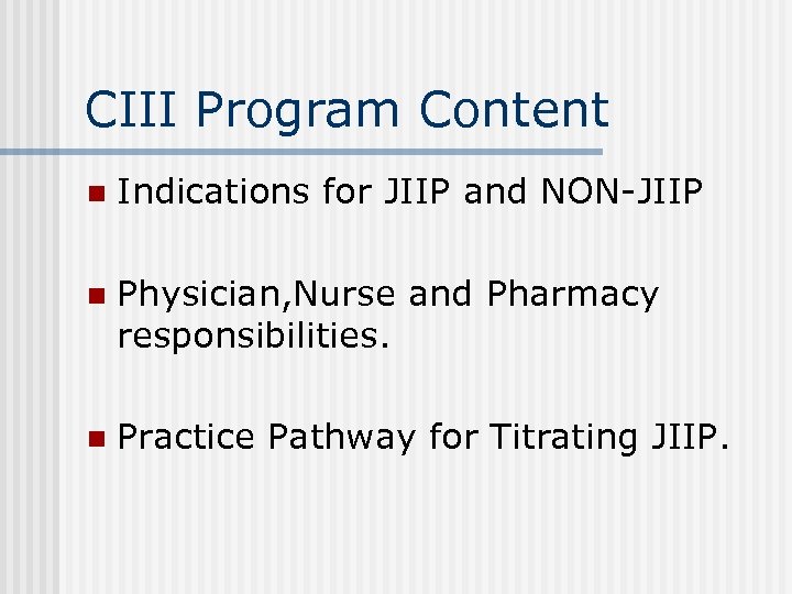 CIII Program Content n Indications for JIIP and NON-JIIP n Physician, Nurse and Pharmacy