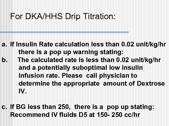 For DKA/HHS Drip Titration: a. If Insulin Rate calculation less than 0. 02 unit/kg/hr