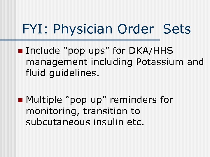 FYI: Physician Order Sets n Include “pop ups” for DKA/HHS management including Potassium and