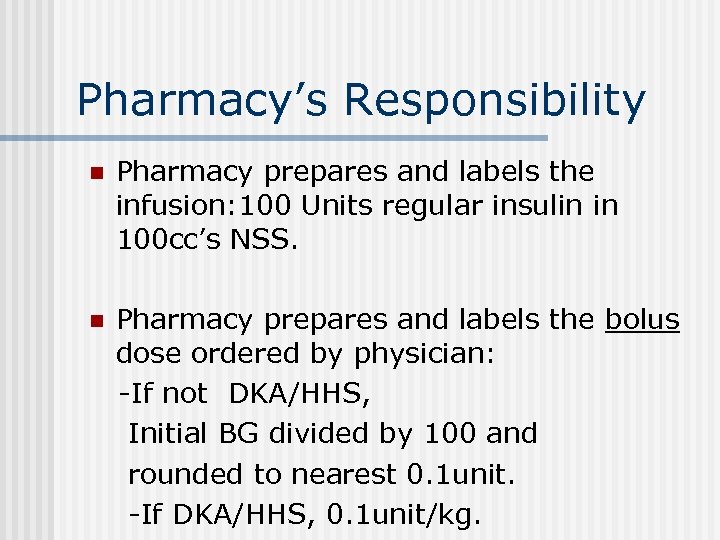 Pharmacy’s Responsibility n Pharmacy prepares and labels the infusion: 100 Units regular insulin in