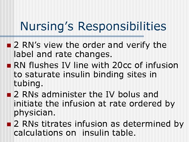 Nursing’s Responsibilities 2 RN’s view the order and verify the label and rate changes.