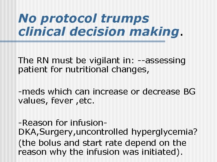 No protocol trumps clinical decision making. The RN must be vigilant in: --assessing patient