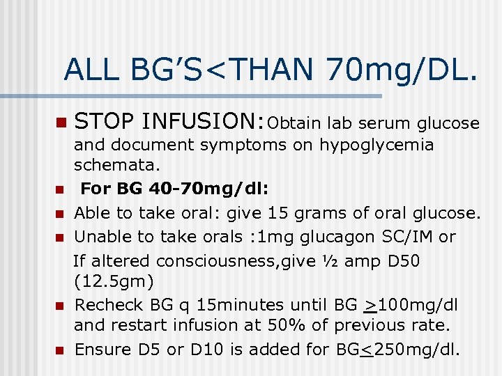 ALL BG’S<THAN 70 mg/DL. n n n STOP INFUSION: Obtain lab serum glucose and