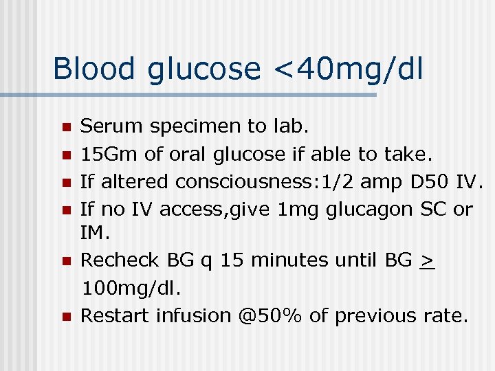 Blood glucose <40 mg/dl n n n Serum specimen to lab. 15 Gm of