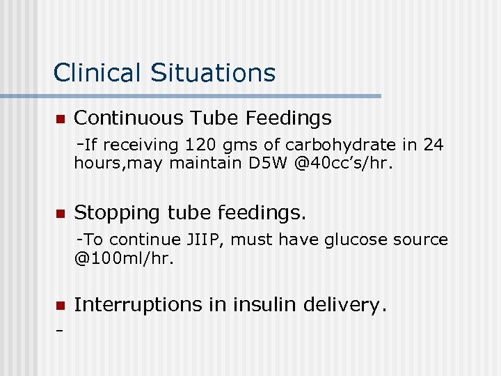 Clinical Situations n Continuous Tube Feedings -If receiving 120 gms of carbohydrate in 24