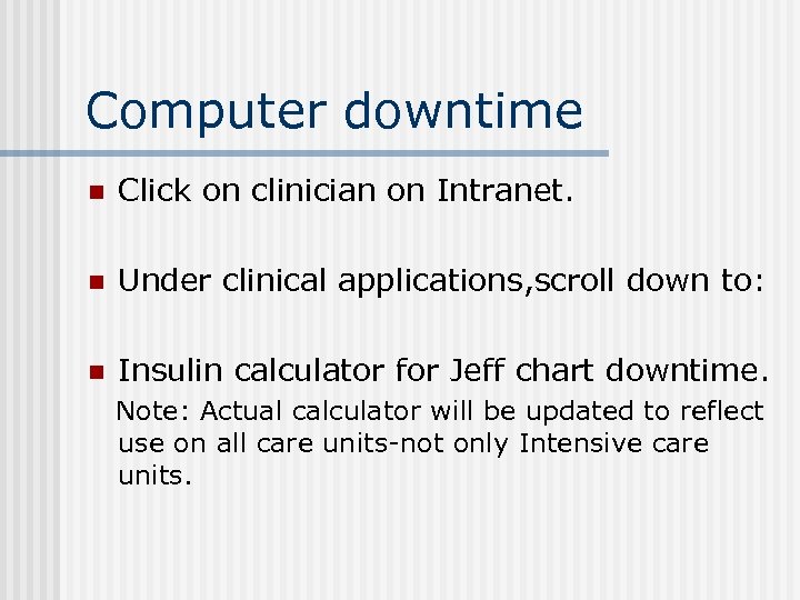 Computer downtime n Click on clinician on Intranet. n Under clinical applications, scroll down