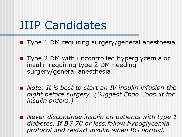 JIIP Candidates n Type 1 DM requiring surgery/general anesthesia. n Type 2 DM with