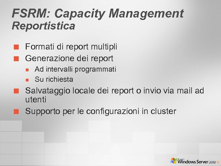 FSRM: Capacity Management Reportistica ¢ ¢ Formati di report multipli Generazione dei report n