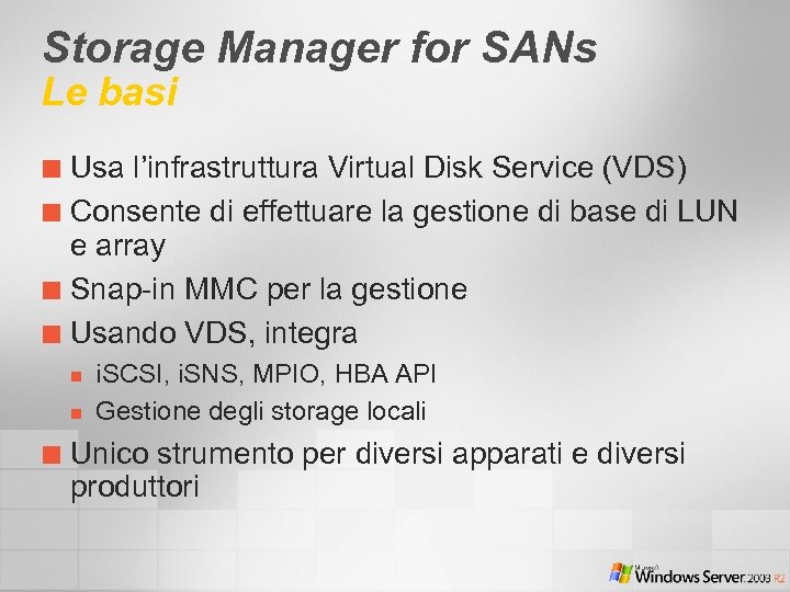 Storage Manager for SANs Le basi Usa l’infrastruttura Virtual Disk Service (VDS) ¢ Consente