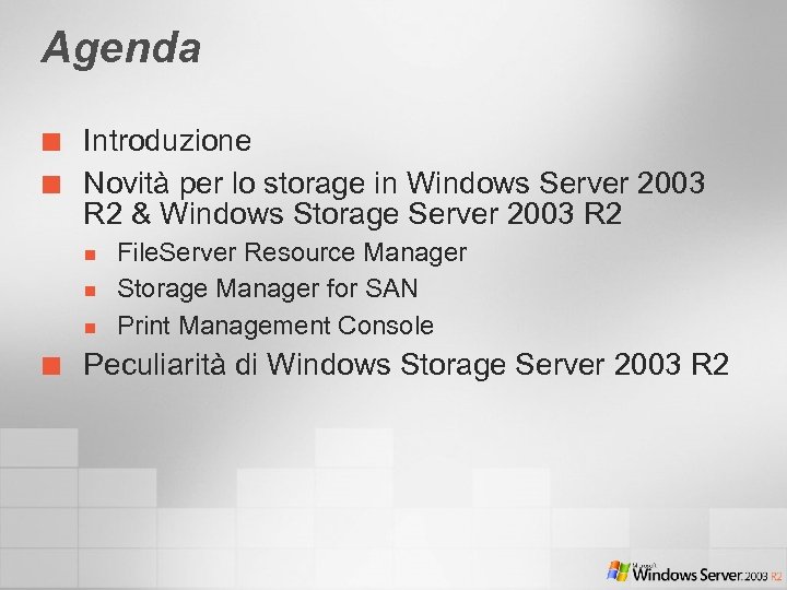 Agenda ¢ ¢ Introduzione Novità per lo storage in Windows Server 2003 R 2