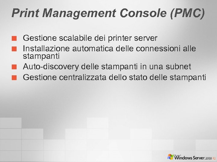 Print Management Console (PMC) ¢ ¢ Gestione scalabile dei printer server Installazione automatica delle