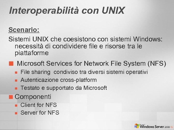 Interoperabilità con UNIX Scenario: Sistemi UNIX che coesistono con sistemi Windows: necessità di condividere