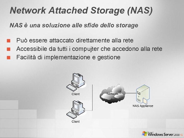 Network Attached Storage (NAS) NAS è una soluzione alle sfide dello storage ¢ ¢