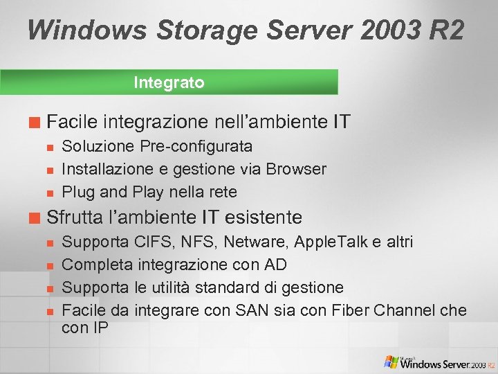 Windows Storage Server 2003 R 2 Integrato ¢ Facile integrazione nell’ambiente IT n n