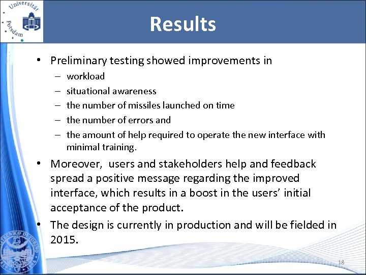 Results • Preliminary testing showed improvements in – – – workload situational awareness the