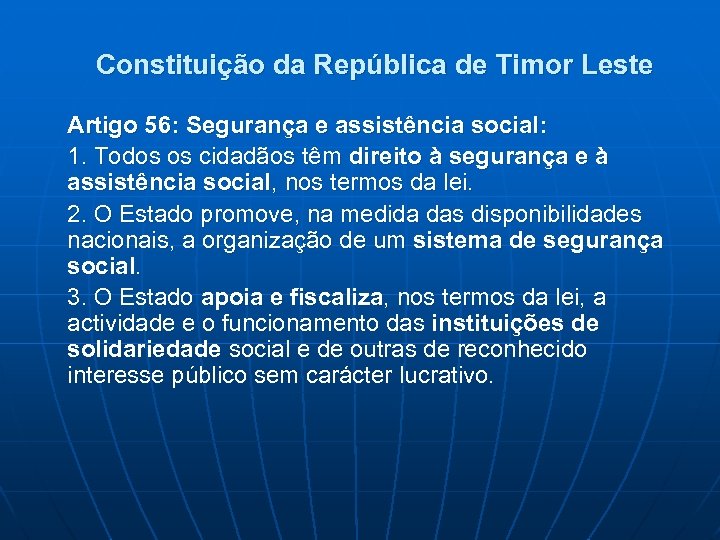 Constituição da República de Timor Leste Artigo 56: Segurança e assistência social: 1. Todos