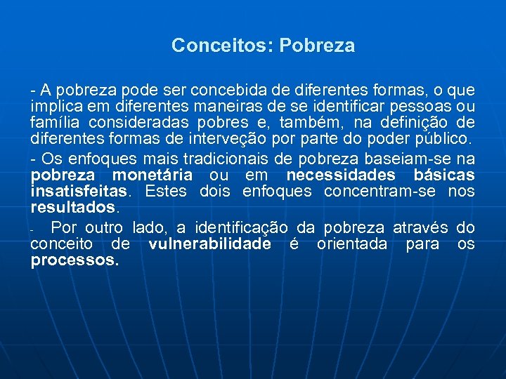 Conceitos: Pobreza - A pobreza pode ser concebida de diferentes formas, o que implica