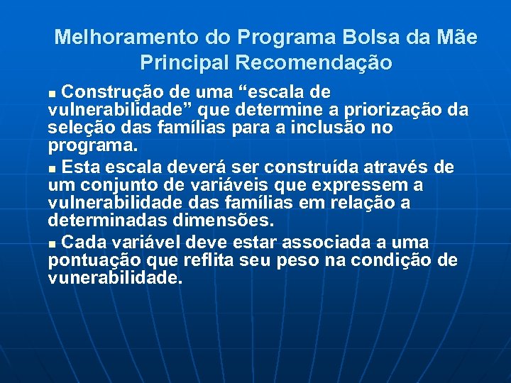 Melhoramento do Programa Bolsa da Mãe Principal Recomendação Construção de uma “escala de vulnerabilidade”