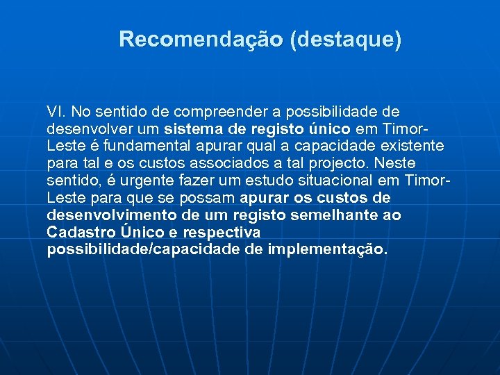 Recomendação (destaque) VI. No sentido de compreender a possibilidade de desenvolver um sistema de