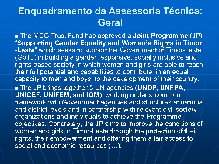 Enquadramento da Assessoria Técnica: Geral The MDG Trust Fund has approved a Joint Programme