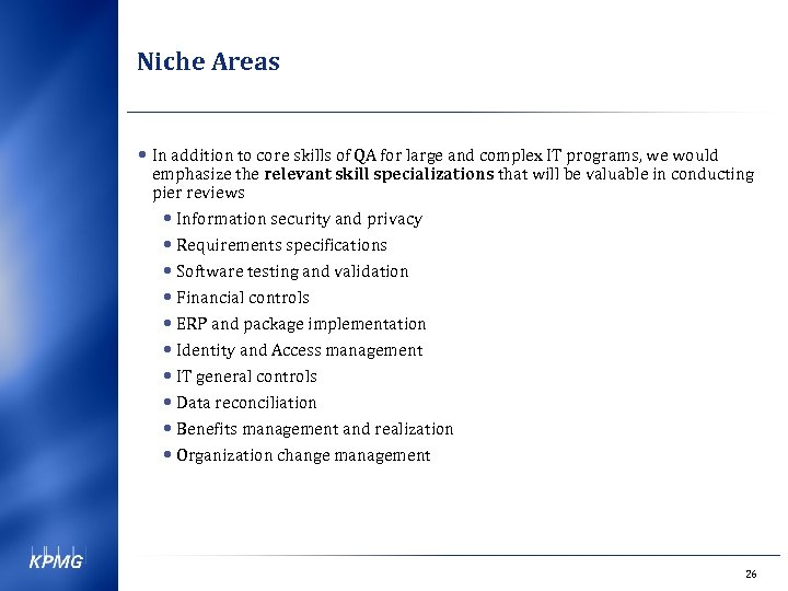 Niche Areas • In addition to core skills of QA for large and complex