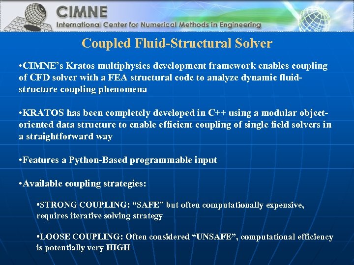 Coupled Fluid-Structural Solver • CIMNE’s Kratos multiphysics development framework enables coupling of CFD solver